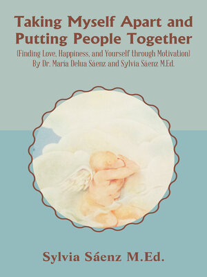 cover image of Taking Myself Apart and Putting People Together (Finding Love, Happiness, and Yourself through Motivation) by Dr. María Delua Sáenz and Sylvia Sáenz M.Ed.